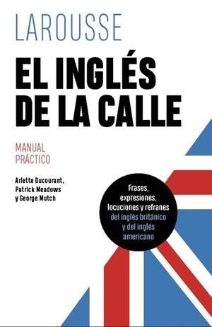 EL INGLÉS DE LA CALLE | 9788419739612 | DUCOURANT, ARLETTE/MEADOWS, PATRICK/MUTCH, GEORGE | Llibres Parcir | Librería Parcir | Librería online de Manresa | Comprar libros en catalán y castellano online
