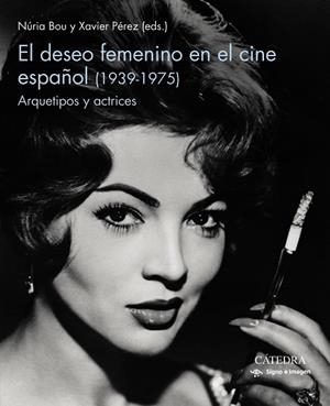 EL DESEO FEMENINO EN EL CINE ESPAÑOL (1939-1975) | 9788437643687 | BOU, NURIA/PÉREZ, XAVIER | Llibres Parcir | Librería Parcir | Librería online de Manresa | Comprar libros en catalán y castellano online
