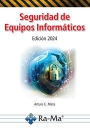 SEGURIDAD DE EQUIPOS INFORMÁTICOS. EDICIÓN 2024 | 9788419857897 | ARTURO ENRIQUE MATA GARCÍA | Llibres Parcir | Llibreria Parcir | Llibreria online de Manresa | Comprar llibres en català i castellà online