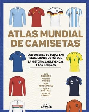 ATLAS MUNDIAL DE CAMISETAS | 9788418820977 | MOLINERO, CUNE / TURNER, ALEJANDRO / ARO GERALDES, PABLO / MARTÍNEZ, AGUSTÍN / GÁNDARA, SEBASTIÁN | Llibres Parcir | Librería Parcir | Librería online de Manresa | Comprar libros en catalán y castellano online