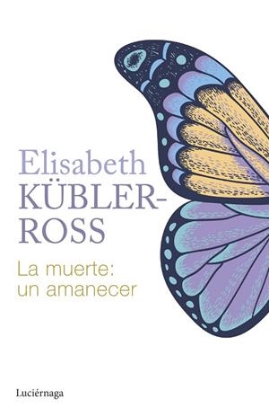 LA MUERTE: UN AMANECER | 9788419996015 | KÜBLER-ROSS, ELISABETH | Llibres Parcir | Llibreria Parcir | Llibreria online de Manresa | Comprar llibres en català i castellà online