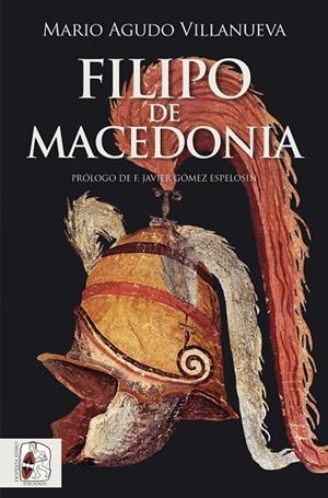 FILIPO DE MACEDONIA | 9788412744385 | AGUDO VILLANUEVA, MARIO | Llibres Parcir | Librería Parcir | Librería online de Manresa | Comprar libros en catalán y castellano online