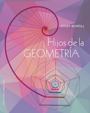 HIJOS DE LA GEOMETRÍA | 9788411720984 | BONFILL LÓPEZ, JOSEP | Llibres Parcir | Llibreria Parcir | Llibreria online de Manresa | Comprar llibres en català i castellà online