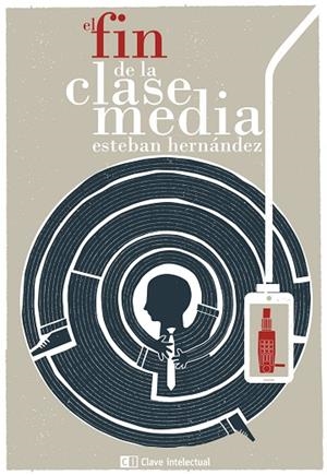 EL FIN DE LA CLASE MEDIA | 9788494207341 | HERNÁNDEZ, ESTEBAN | Llibres Parcir | Librería Parcir | Librería online de Manresa | Comprar libros en catalán y castellano online