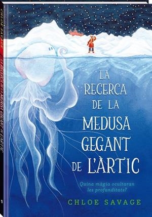 LA RECERCA DE LA MEDUSA GEGANT DE L'ÀRTIC | 9788419913104 | SAVAGE, CHLOE | Llibres Parcir | Llibreria Parcir | Llibreria online de Manresa | Comprar llibres en català i castellà online