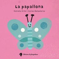 LA PAPALLONA | 9788416226573 | BALLESTEROS CARLES / ORTIZ ARROYO ESTRELLA | Llibres Parcir | Librería Parcir | Librería online de Manresa | Comprar libros en catalán y castellano online