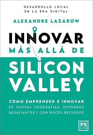 INNOVAR MÁS ALLÁ DE SILICON VALLEY | 9788410520899 | ALEXANDRE LAZAROW | Llibres Parcir | Llibreria Parcir | Llibreria online de Manresa | Comprar llibres en català i castellà online