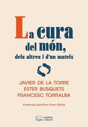 LA CURA DEL MÓN, DELS ALTRES I D'UN MATEIX | 9788413034645 | DE LA TORRE DÍAZ, JAVIER / BUSQUETS ALIBÉS, ESTER / TORRALBA ROSELLÓ, FRANCESC | Llibres Parcir | Librería Parcir | Librería online de Manresa | Comprar libros en catalán y castellano online