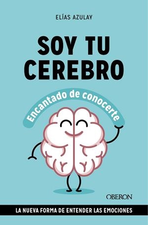 SOY TU CEREBRO, ENCANTADO DE CONOCERTE | 9788441549494 | AZULAY TAPIERO, ELÍAS | Llibres Parcir | Llibreria Parcir | Llibreria online de Manresa | Comprar llibres en català i castellà online