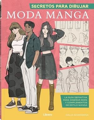 SECRETOS PARA DIBUJAR MODA MANGA | 9788411540377 | SHARAWNA, DALIA | Llibres Parcir | Llibreria Parcir | Llibreria online de Manresa | Comprar llibres en català i castellà online