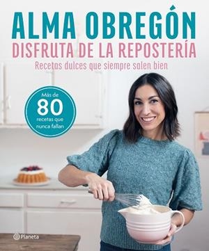 DISFRUTA DE LA REPOSTERÍA | 9788408284635 | OBREGÓN, ALMA | Llibres Parcir | Llibreria Parcir | Llibreria online de Manresa | Comprar llibres en català i castellà online