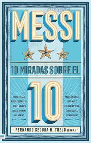 MESSI: 10 MIRADAS SOBRE EL 10 | 9788492917235 | M. SEGURA TREJO, FERNANDO/WILLIAMS, JOHN/VIVAS, CLAUDIO/GARNICA, DANIEL/MURZI, DIEGO/COSTA, RUBÉN/MI | Llibres Parcir | Llibreria Parcir | Llibreria online de Manresa | Comprar llibres en català i castellà online