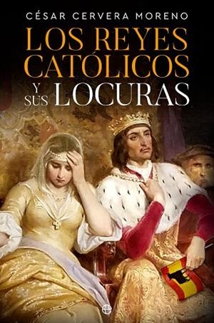LOS REYES CATÓLICOS Y SUS LOCURAS | 9788413847597 | CERVERA MORENO, CÉSAR | Llibres Parcir | Llibreria Parcir | Llibreria online de Manresa | Comprar llibres en català i castellà online