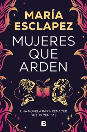 MUJERES QUE ARDEN | 9788466677516 | ESCLAPEZ, MARÍA | Llibres Parcir | Llibreria Parcir | Llibreria online de Manresa | Comprar llibres en català i castellà online