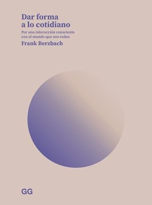 DAR FORMA A LO COTIDIANO | 9788425234958 | BERZBACH, FRANK | Llibres Parcir | Llibreria Parcir | Llibreria online de Manresa | Comprar llibres en català i castellà online