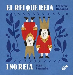EL REI QUE REIA I NO REIA | 9788418702785 | BONONAD I BRINES, FRANCESC | Llibres Parcir | Llibreria Parcir | Llibreria online de Manresa | Comprar llibres en català i castellà online