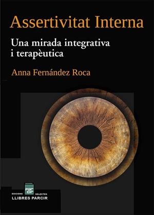 ASSERTIVITAT INTERNA. UNA MIRADA INTEGRATIVA I TERAPÈUTICA | 9788410087200 | FERNANDEZ ROCA, ANNA | Llibres Parcir | Llibreria Parcir | Llibreria online de Manresa | Comprar llibres en català i castellà online