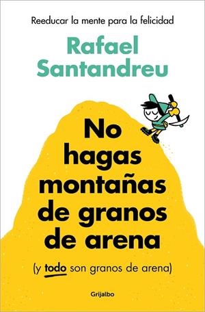 NO HAGAS MONTAÑAS DE GRANOS DE ARENA (Y TODO SON GRANOS DE ARENA) | 9788425367250 | SANTANDREU, RAFAEL | Llibres Parcir | Llibreria Parcir | Llibreria online de Manresa | Comprar llibres en català i castellà online