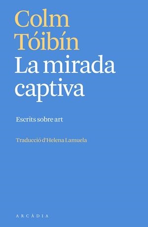 LA MIRADA CAPTIVA | 9788412667387 | TÓIBÍN, COLM | Llibres Parcir | Llibreria Parcir | Llibreria online de Manresa | Comprar llibres en català i castellà online