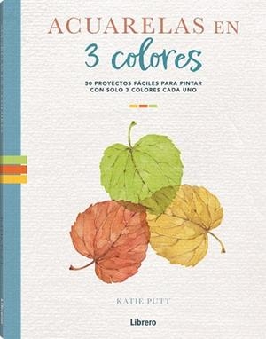 ACUARELAS EN 3 COLORES | 9788411540537 | PUTT, KATIE | Llibres Parcir | Llibreria Parcir | Llibreria online de Manresa | Comprar llibres en català i castellà online