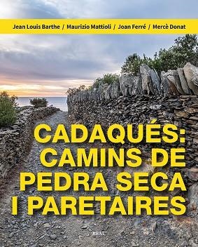 CADAQUÉS: CAMINS DE PEDRA SECA I PARETAIRES | 9788418096709 | BARTHE, JEAN LOUIS/MATTIOLI, MAURIZIO/FERRÉ NATER, JOAN/DONAT PÉREZ, MERCÈ | Llibres Parcir | Llibreria Parcir | Llibreria online de Manresa | Comprar llibres en català i castellà online