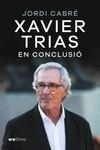 XAVIER TRIAS. EN CONCLUSIÓ | 9788411730600 | CABRÉ TRIAS, JORDI | Llibres Parcir | Llibreria Parcir | Llibreria online de Manresa | Comprar llibres en català i castellà online