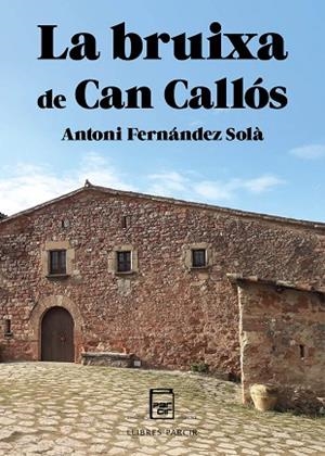 LA BRUIXA DE CAN CALLÓS | 9788410087255 | FERNÁNDEZ SOLÀ, ANTONI | Llibres Parcir | Librería Parcir | Librería online de Manresa | Comprar libros en catalán y castellano online