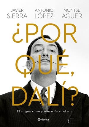 ¿POR QUÉ, DALÍ? | 9788408280149 | SIERRA, JAVIER / LÓPEZ GARCÍA, ANTONIO / AGUER, MONTSE | Llibres Parcir | Llibreria Parcir | Llibreria online de Manresa | Comprar llibres en català i castellà online