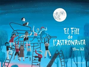 EL FILL DE L'ASTRONAUTA | 9788412811810 | ELENA VAL | Llibres Parcir | Llibreria Parcir | Llibreria online de Manresa | Comprar llibres en català i castellà online