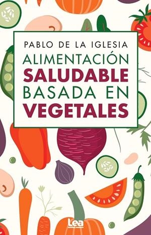 ALIMENTACIÓN SALUDABLE BASADA EN VEGETALES | 9788410521674 | IGLESIA, PABLO DE LA | Llibres Parcir | Llibreria Parcir | Llibreria online de Manresa | Comprar llibres en català i castellà online