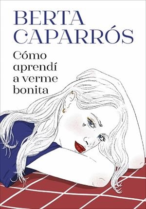 CÓMO APRENDÍ A VERME BONITA | 9788419848161 | CAPARRÓS, BERTA | Llibres Parcir | Llibreria Parcir | Llibreria online de Manresa | Comprar llibres en català i castellà online