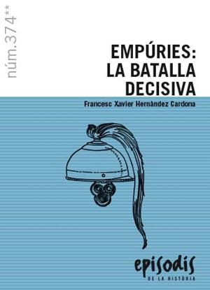 EMPÚRIES: LA BATALLA DECISIVA | 9788423209019 | HERNÀNDEZ CARDONA, FRANCESC XAVIER | Llibres Parcir | Llibreria Parcir | Llibreria online de Manresa | Comprar llibres en català i castellà online