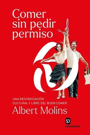 COMER SIN PEDIR PERMISO | 9788412818222 | MOLINS, ALBERT | Llibres Parcir | Llibreria Parcir | Llibreria online de Manresa | Comprar llibres en català i castellà online