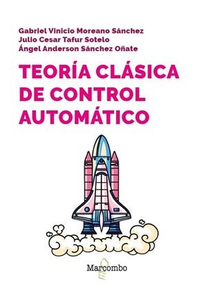 TEORÍA CLÁSICA DE CONTROL AUTOMÁTICO | 9788426738011 | MOREANO SÁNCHEZ, GABRIEL VINICIO/SÁNCHEZ OÑATE, ÁNGEL/TAFUR SOTELO, JULIO | Llibres Parcir | Llibreria Parcir | Llibreria online de Manresa | Comprar llibres en català i castellà online