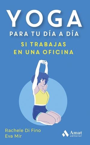 YOGA PARA TU DÍA A DÍA. SI TRABAJAS EN UNA OFICINA | 9788419870353 | DI FINO, RACHELE/MIR MONTULL, EVA | Llibres Parcir | Llibreria Parcir | Llibreria online de Manresa | Comprar llibres en català i castellà online