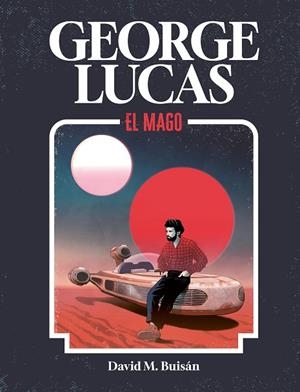 GEORGE LUCAS. EL MAGO | 9788419875518 | M. BUISÁN, DAVID | Llibres Parcir | Librería Parcir | Librería online de Manresa | Comprar libros en catalán y castellano online