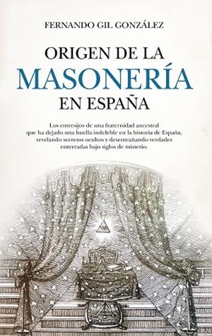 ORIGEN DE LA MASONERÍA EN ESPAÑA | 9788410520998 | FERNANDO GIL GONZÁLEZ | Llibres Parcir | Llibreria Parcir | Llibreria online de Manresa | Comprar llibres en català i castellà online
