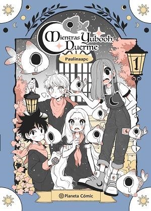 PLANETA MANGA: MIENTRAS YUBOOH DUERME Nº 01 | 9788411121903 | PALACIOS, PAULINA | Llibres Parcir | Llibreria Parcir | Llibreria online de Manresa | Comprar llibres en català i castellà online