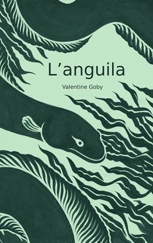 L'ANGUILA | 9788409587452 | GOBY, VALENTINE | Llibres Parcir | Librería Parcir | Librería online de Manresa | Comprar libros en catalán y castellano online