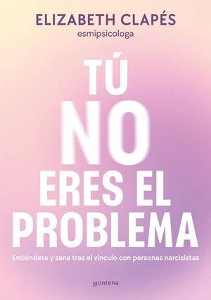 TÚ NO ERES EL PROBLEMA | 9788419746849 | CLAPÉS, ELIZABETH | Llibres Parcir | Llibreria Parcir | Llibreria online de Manresa | Comprar llibres en català i castellà online
