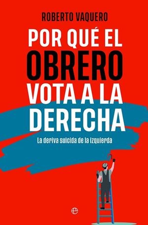 POR QUÉ EL OBRERO VOTA A LA DERECHA | 9788413848402 | VAQUERO, ROBERTO | Llibres Parcir | Llibreria Parcir | Llibreria online de Manresa | Comprar llibres en català i castellà online