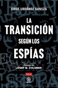 LA TRANSICIÓN SEGÚN LOS ESPÍAS | 9788416842889 | URDÁNOZ GANUZA, JORGE | Llibres Parcir | Llibreria Parcir | Llibreria online de Manresa | Comprar llibres en català i castellà online