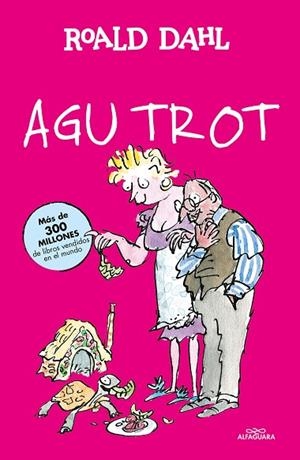AGU TROT (COLECCIÓN ALFAGUARA CLÁSICOS) | 9788420482965 | DAHL, ROALD | Llibres Parcir | Librería Parcir | Librería online de Manresa | Comprar libros en catalán y castellano online
