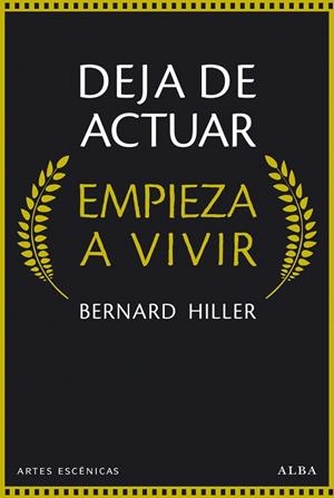 DEJA DE ACTUAR, EMPIEZA A VIVIR | 9788490651148 | HILLER, BERNARD | Llibres Parcir | Librería Parcir | Librería online de Manresa | Comprar libros en catalán y castellano online