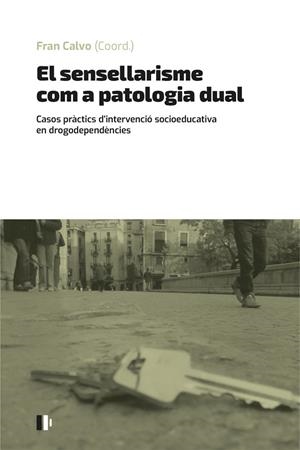 EL SENSELLARISME COM A PATOLOGIA DUAL | 9788499846637 | CALVO GARCÍA, FRANCISCO/FRANCISCO GRAU, ADRIANA/VENTURA GONZALEZ, ALBERT/PARÉS BAYERRI, ALÍCIA/GUIND | Llibres Parcir | Llibreria Parcir | Llibreria online de Manresa | Comprar llibres en català i castellà online