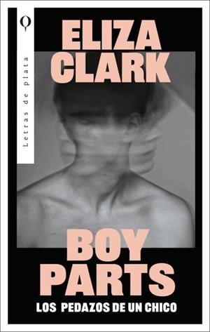 BOY PARTS: LOS PEDAZOS DE UN CHICO | 9788492919673 | CLARK, ELIZA | Llibres Parcir | Librería Parcir | Librería online de Manresa | Comprar libros en catalán y castellano online