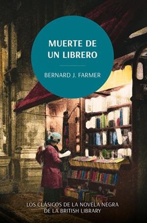 MUERTE DE UN LIBRERO. LOS CLÁSICOS DE LA NOVELA NEGRA DE LA BRITISH LIBRARY | 9788419834782 | FARMER, BERNARD J, | Llibres Parcir | Llibreria Parcir | Llibreria online de Manresa | Comprar llibres en català i castellà online