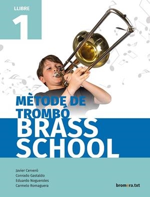 MÈTODE DE TROMBÓ BRASS SCHOOL. LLIBRE 1 | 9788490267837 | JAVIER CERVERÓ, CONRADO GASTALDO, EDUARDO NOGUEROLES, CARMELO ROMAGUERA | Llibres Parcir | Librería Parcir | Librería online de Manresa | Comprar libros en catalán y castellano online