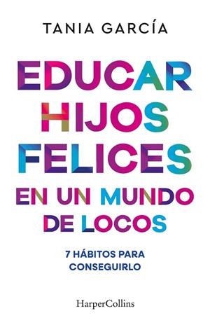 EDUCAR HIJOS FELICES EN UN MUNDO DE LOCOS | 9788410641051 | GARCÍA, TANIA | Llibres Parcir | Llibreria Parcir | Llibreria online de Manresa | Comprar llibres en català i castellà online