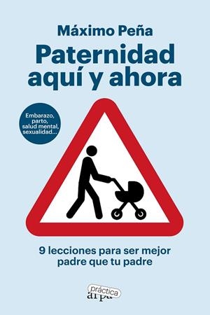 PATERNIDAD AQUÍ Y AHORA. 9 LECCIONES PARA SER MEJOR PADRE QUE TU PADRE | 9788419662194 | PEÑA, MÁXIMO | Llibres Parcir | Librería Parcir | Librería online de Manresa | Comprar libros en catalán y castellano online